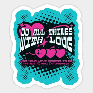 Do All Things with Love - Be Patient, Kind and Forgiving Sticker